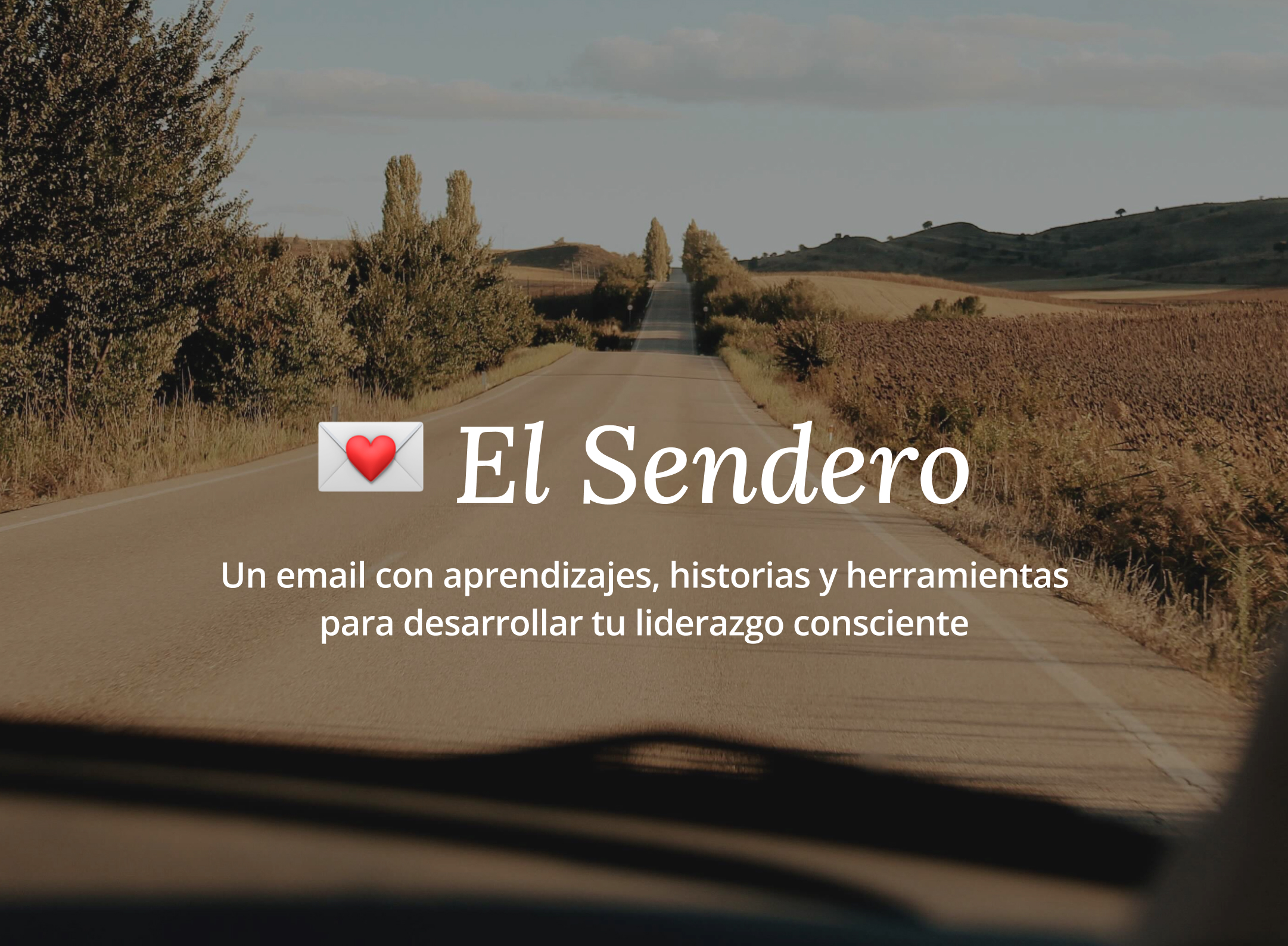 El Sendero con propósito. Un email con aprendizajes, historias y herramientas para desarrollar tu liderazgo consciente